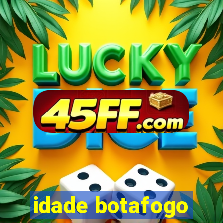 idade botafogo